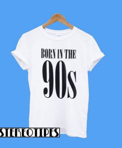 Born In The 90s T-Shirt