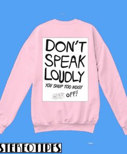 Don't Speak Loudly Sweatshirt Back