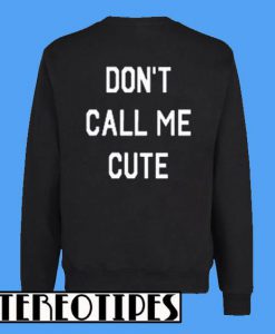 Don't Call Me Cute Back Sweatshirt