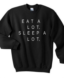 Eat A Lot Sleep A Lot Sweatshirt