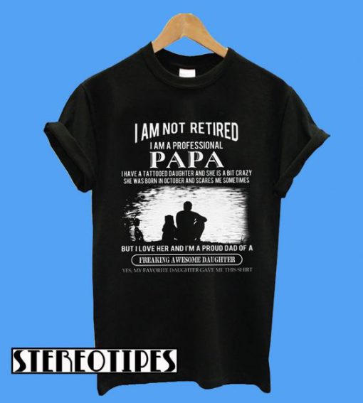 I Am Not Retired I Am a Professional Papa T-Shirt