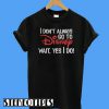 I Don’t Always Go To Disney Wait Yes I Do T-Shirt