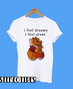 I Feel Dreamy I Feel Alone T-Shirt