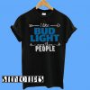 I Like Budlight More Than People T-Shirt
