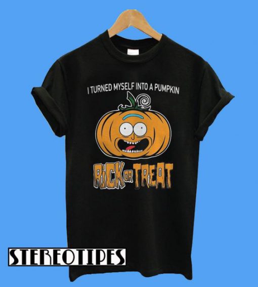 I turned myself into a pumpkin Rick or Treat T-Shirt