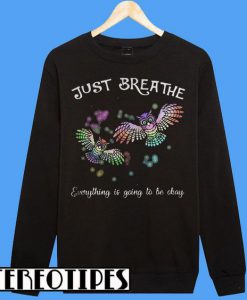 Just Breathe Owl Everything Is Going to Be Okay Sweatshirt