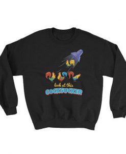 Look At This Cocksucker Sweatshirt