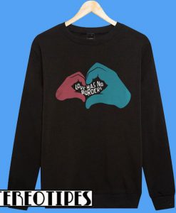 Love Has No Borders Heart Sweatshirt