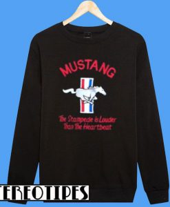 MUSTANG Car The Stampede is Louder than the Heartbeat Sweatshirt