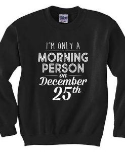 Morning Person On December 25 Sweatshirt