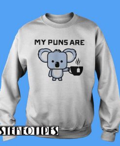 My Puns Are Koala Tea Sweatshirt