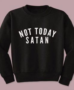 Not Today Satan Sweatshirt