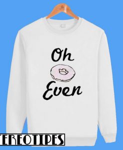 Oh Donut Even Sweatshirt