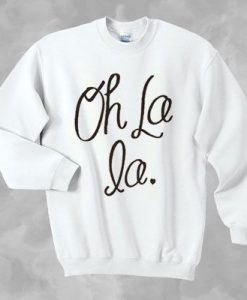 Oh la la Sweatshirt