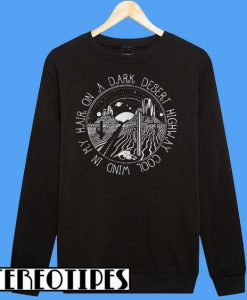 On a Dark Desert Highway Cool Wind In My Hair Sweatshirt