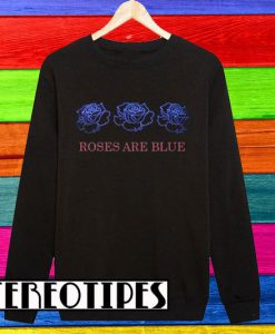 Roses Are Blue Sweatshirt