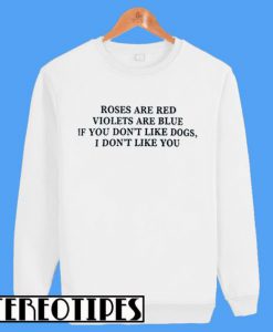 Roses Are Red Violets Are Blue Sweatshirt