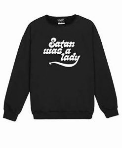 Satan was A Lady Sweatshirt