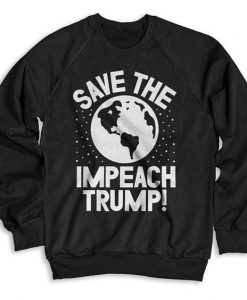 Save The Earth Impeach Trump Sweatshirt