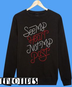 See My Heart Not My Past Sweatshirt