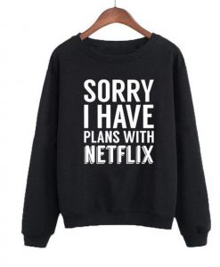 Sorry I Have Plans With Netflix Sweatshirt