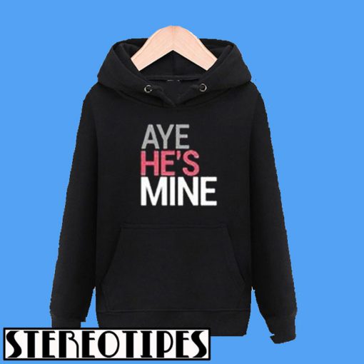 Aye He's Mine Hoodie