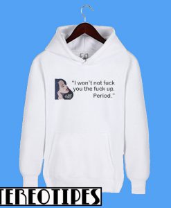 Lana Del Rey I Won’t Not Fuck You The Fuck Up Period Hoodie