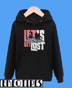 Let’s Get Lost Hoodie