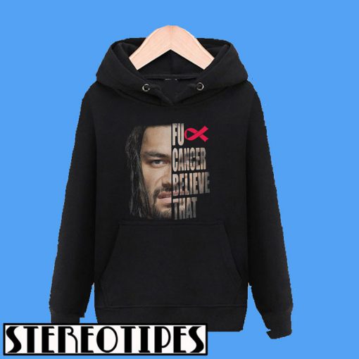 Roman Reigns Fu Cancer Believe That Hoodie