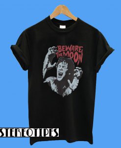 Beware The Moon Remembering An American Werewolf In London T-Shirt