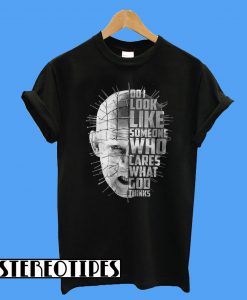 Pinhead Do I Look Like Someone Who Cares What God Thinks T-Shirt