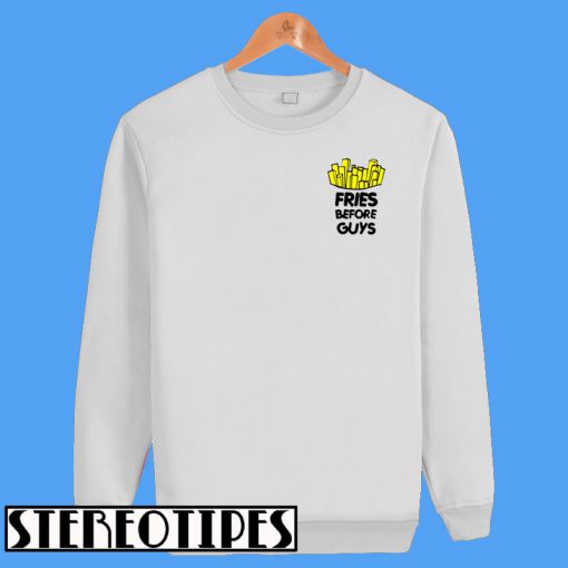 Fries Before Guys Sweatshirt