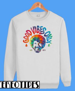 Good Vibes Only Bob Ross Sweatshirt