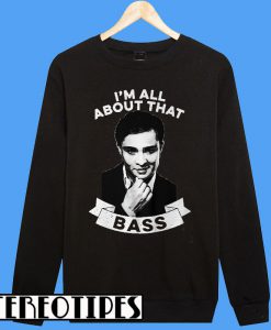 I'm All About That Bass Sweatshirt