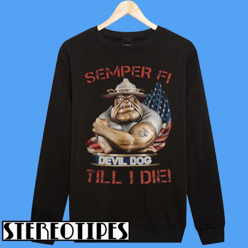 Semper Fi Devil Dog Till I Fie Sweatshirt