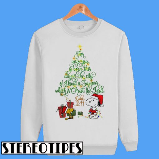 Snoopy And Woodstock For Unto You Is Born This Day In The City Of David A Saviour Which Is Christ The Lord Sweatshirt