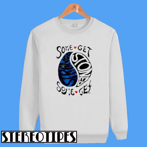 Some Get Stoned Some Get Strange Sweatshirt