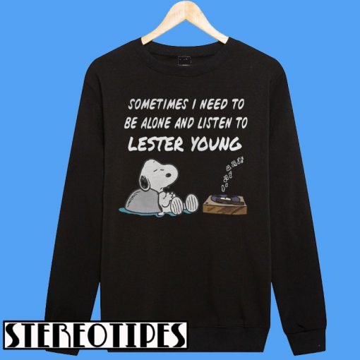 Sometimes I Need To Be Alone And Listen To Lester Young Sweatshirt