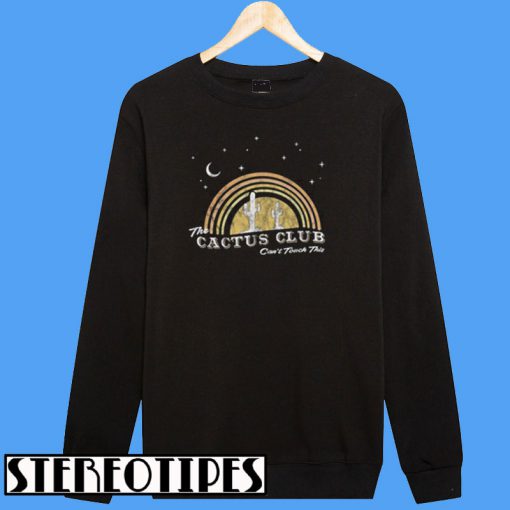 The Cactus Club Can’t Touch Sweatshirt