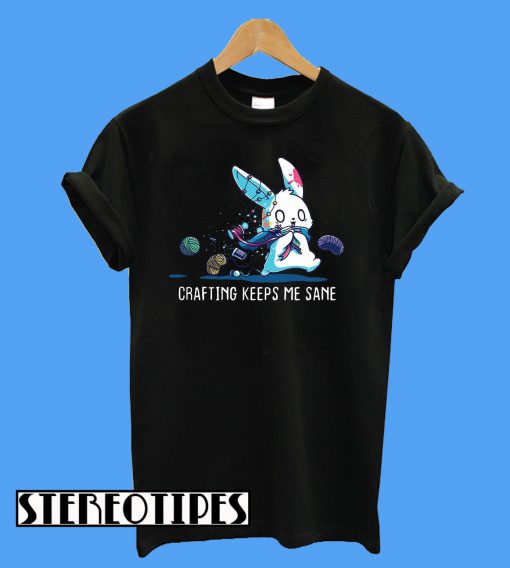 Rabbit Crafting Keeps Me Sane T-Shirt