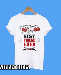 Best friend ever Christmas 2018 T-Shirt