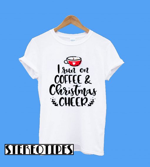 I Run On Coffee And Christmas Cheer T-Shirt