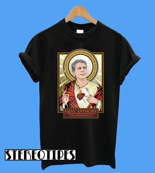 RIP Saint Anthony Bourdain The Opinionated T-Shirt