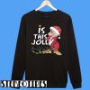 Grumpy Santa Is This Jolly Enough Christmas Sweatshirt