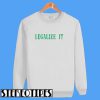 Legalize It Sweatshirt