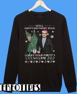 Michael Scott Well Happy Birthday Jesus Sweatshirt