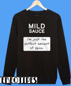 Taco Mild Sauce I'm Just The Perfect Amount Of Spice Sweatshirt