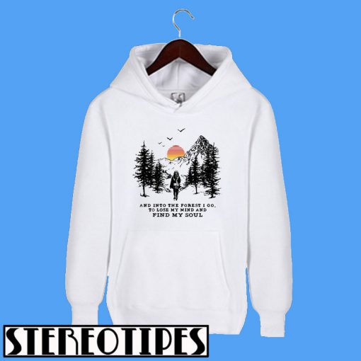 And Into The Forest I Go To Lose My Mind and Find My Soul Sunset Hoodie