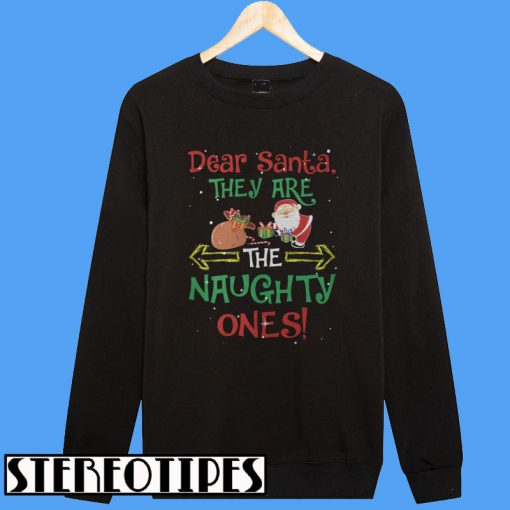 Dear Santa They Are Naughty Ones Christmas Sweatshirt