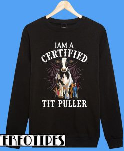 I Am A Certified Tit Puller New Sweatshirt